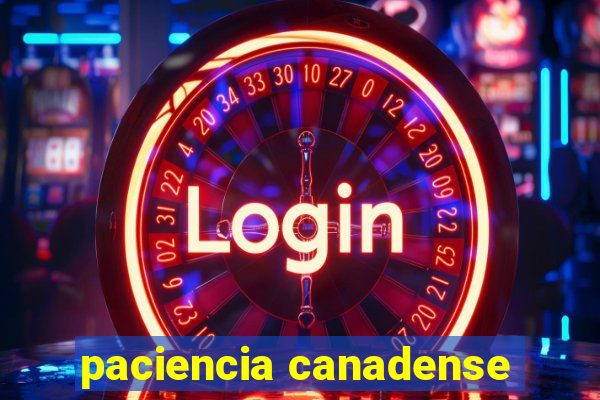 paciencia canadense